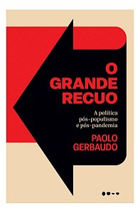 O Grande Recuo - A Política Pós-Populismo e Pós-Pandemia