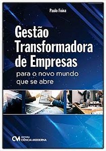 Gestão Transformadora de Empresas - Para o Novo Mundo que se Abre