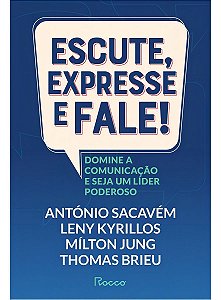 Escute, Expresse e Fale! - Domine a Comunicação e Seja Um Líder Poderoso