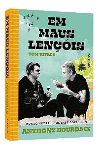 Em Maus Lençóis - Mundo Afora e Nos Bastidores Com Anthony Bourdain