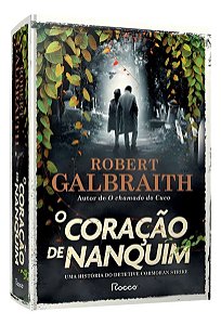 O Coração de Nanquim - Uma História do Detetive Cormoran Strike