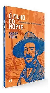 O Filho do Norte - Gonçalves Dias, o Poeta Do Brasil