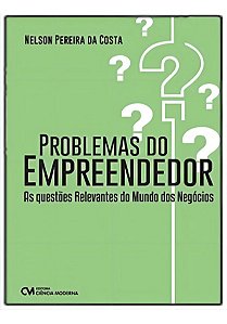Problemas do Empreendedor: As Questões Relevantes Relevantes do Mundo dos Negócios