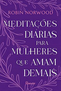 Meditações Diárias Para Mulheres Que Amam Demais