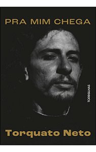 Pra Mim Chega - A Biografia de Torquato Neto