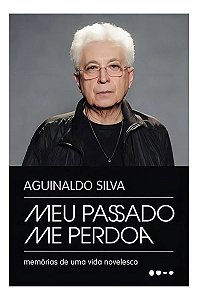 Meu Passado Me Perdoa - Memórias de Uma Vida Novelesca