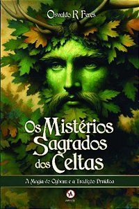 Os Mistérios Sagrados Dos Celtas - A Magia do Ogham e a Tradição Druídica