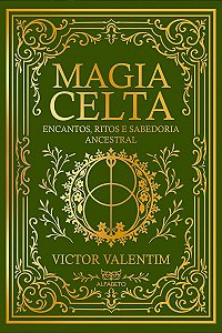 Magia Celta - Encantos, Ritos e Sabedoria Ancestral