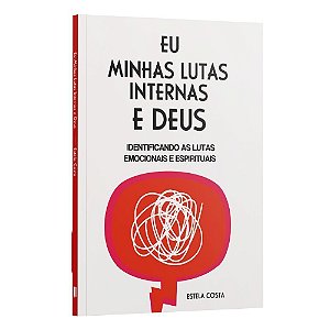 Eu, Minhas Lutas Internas e Deus - Identificando As Lutas Emocionais e Espirituais