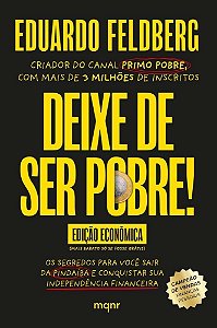Deixe de Ser Pobre - Os Segredos Para Você Sair da Pindaíba e Conquistar Sua Independência Financeir