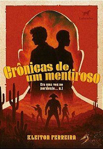 Crônicas De Um Mentiroso - Era Uma Vez No Nordeste (Vol. 1)