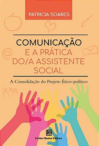 Comunicação e a Prática do/a Assistente Social - A Consolidação do Projeto Ético-Político