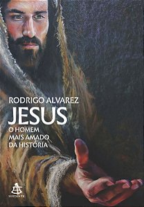 Jesus, o Homem Mais Amado Da História (Jesus, o Homem Mais Amado Da História - Livro 1)