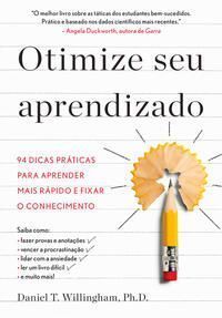 Otimize Seu Aprendizado - 94 Dicas Práticas Para Aprender Mais Rápido e Fixar o Conhecimento