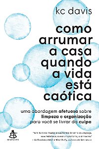Como Arrumar a Casa Quando a Vida Está Caótica