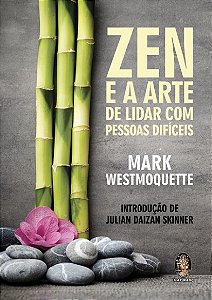 Zen e a Arte de Lidar Com Pessoas Difíceis