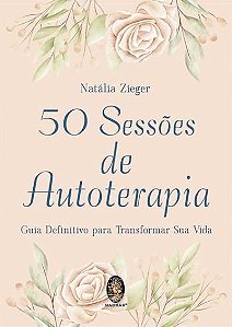 50 Sessões de Autoterapia - Guia Definitivo para Transformar Sua Vida