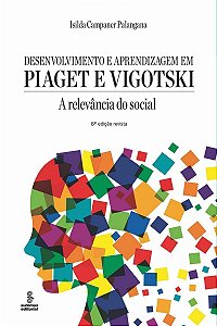 Desenvolvimento e Aprendizagem Em Piaget e Vigotski - a Relevância Do Social