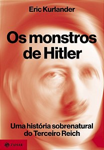 Os Monstros de Hitler - Uma História Sobrenatural do Terceiro Reich