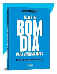Hoje é Um Bom Dia Para Viver Milagres - 365 Dias Para o Maior Romper da Sua História