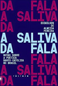 A Saliva da Fala - Notas Sobre a Poética Banto-Católica no Brasil