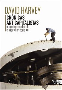 Crônicas Anticapitalistas - Um Guia Para a Luta de Classes no Século XXI