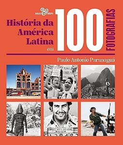 História da América Latina Em 100 Fotografias
