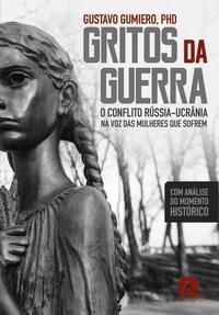 Gritos da Guerra - O Conflito Rússia - Ucrânia na Voz Das Mulheres Que Sofrem
