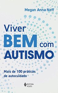 Viver Bem Com Autismo - Mais de 100 Práticas de Autocuidado
