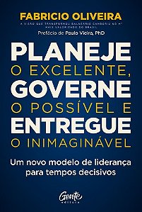 Planeje O Excelente, Governe O Possível E Entregue O Inimaginável