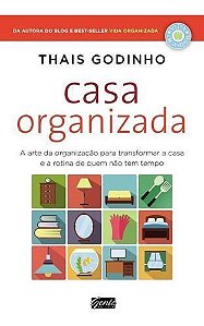Casa Organizada - a Arte Da Organização Para Transformar a Casa e a Rotina De Quem Não Tem Tempo