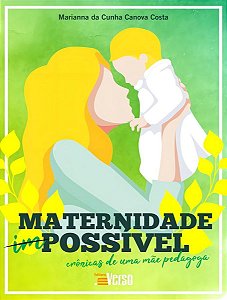 Maternidade Possível: Crônicas De Uma Mãe Pedagoga