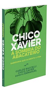Chico Xavier à Sombra Do Abacateiro - Nova Edição