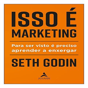 Isso é Marketing - Para Ser Visto é Preciso Aprender a Enxergar