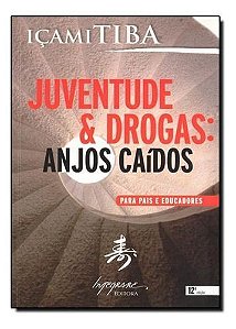 Juventude & Drogas - Anjos Caídos - Para Pais e Educadores