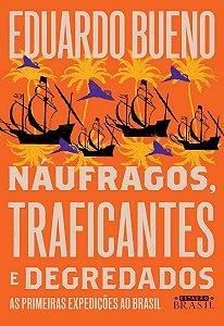 Náufragos, Traficantes e Degredados - As Primeiras Expedições ao Brasil
