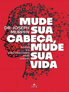 Mude Sua Cabeça, Mude Sua Vida - O Poder do Subconsciente Para Jovens