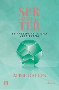 Ser Para Ter - 12 Passos Para Uma Vida Plena