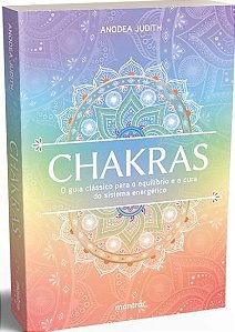 Chakras - O Guia Clássico para o Equilíbrio e a Cura do Sistema Energético