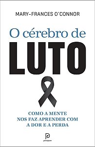 O Cérebro de Luto - Como a Mente Nos Faz Aprender Com a Dor e a Perda