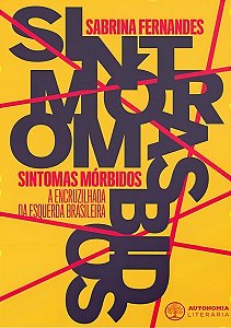 Sintomas Morbidos: a Encruzilhada da Esquerda Brasileira