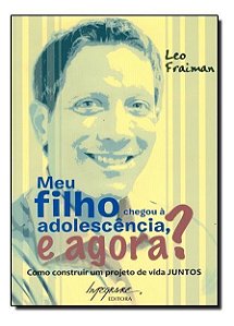 Meu filho chegou a adolescência e agora?  - 02Ed/11