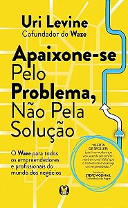 Apaixone-Se Pelo Problema, Não Pela Solução