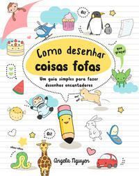 Como Desenhar Coisas Fofas - Um Guia Simples Para Fazer Desenhos Encantadores