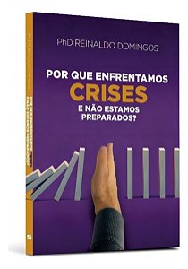 Por Que Enfrentamos Crises e Não Estamos Preparados?