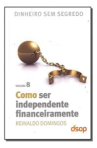Como Ser Independente Financeiramente (Dss Vol. 08)  (Black Friday)