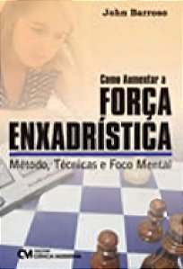Como Aumentar a Força Enxadrística - Método, Técnicas e Foco Mental
