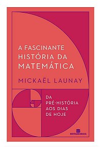 Fascinante História da Matemática, A