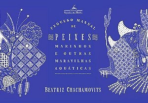 Pequeno Manual de Peixes Marinhos e Outras Maravilhas Aquáticas