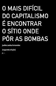 o Mais Difícil Do Capitalismo é Encontrar o Sítio Onde Pôr As Bombas